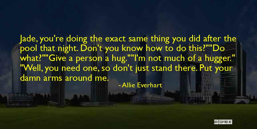 I'm A Hugger Quotes By Allie Everhart I'm A Hugger Quotes By Allie Everhart