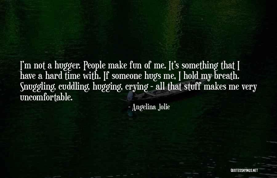 I'm A Hugger Quotes By Angelina Jolie I'm A Hugger Quotes By Angelina Jolie