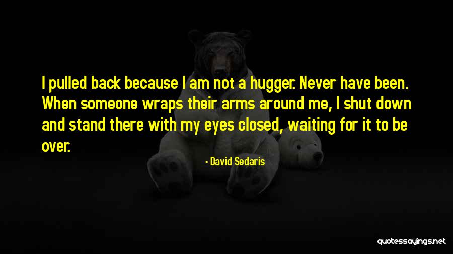 I'm A Hugger Quotes By David Sedaris I'm A Hugger Quotes By David Sedaris