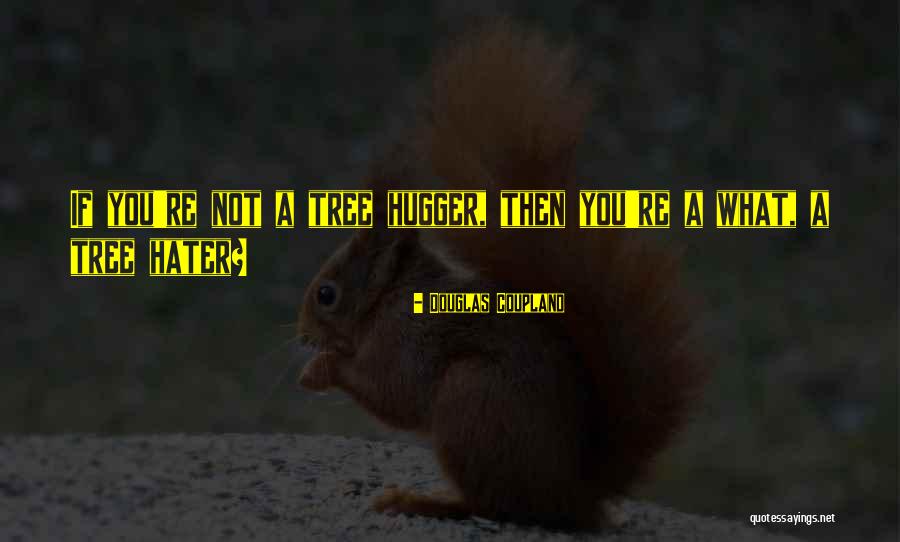 I'm A Hugger Quotes By Douglas Coupland I'm A Hugger Quotes By Douglas Coupland