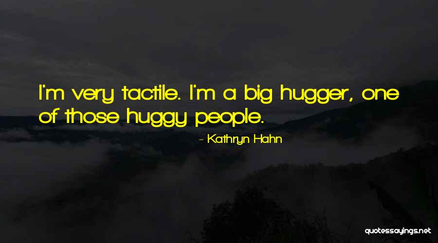 I'm A Hugger Quotes By Kathryn Hahn