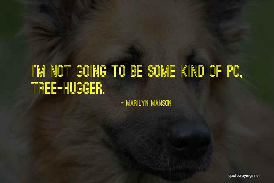 I'm A Hugger Quotes By Marilyn Manson I'm A Hugger Quotes By Marilyn Manson