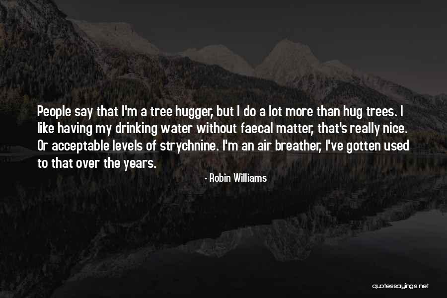 I'm A Hugger Quotes By Robin Williams I'm A Hugger Quotes By Robin Williams