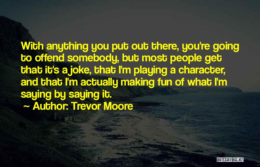 I'm A Joke To You Quotes By Trevor Moore