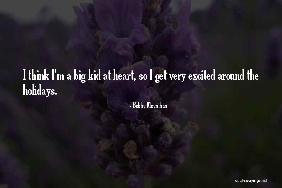 I'm A Kid At Heart Quotes By Bobby Moynihan