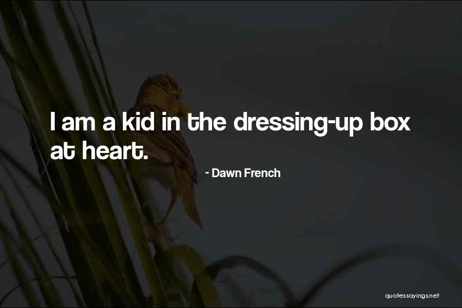 I'm A Kid At Heart Quotes By Dawn French