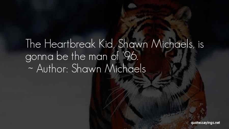 I'm A Kid At Heart Quotes By Shawn Michaels