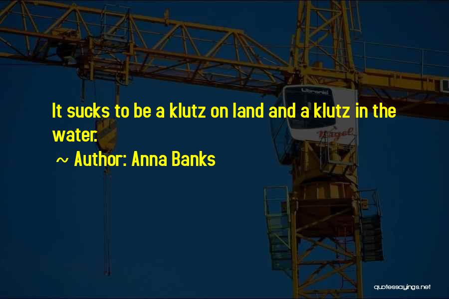 I'm A Klutz Quotes By Anna Banks