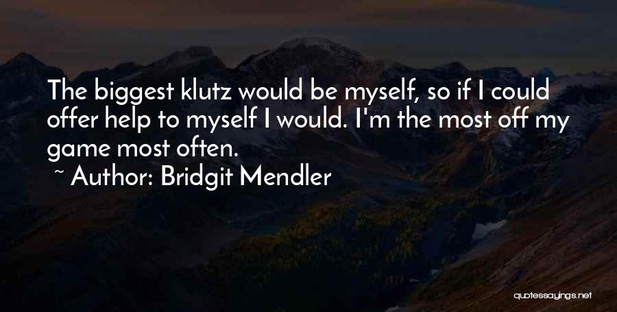 I'm A Klutz Quotes By Bridgit Mendler