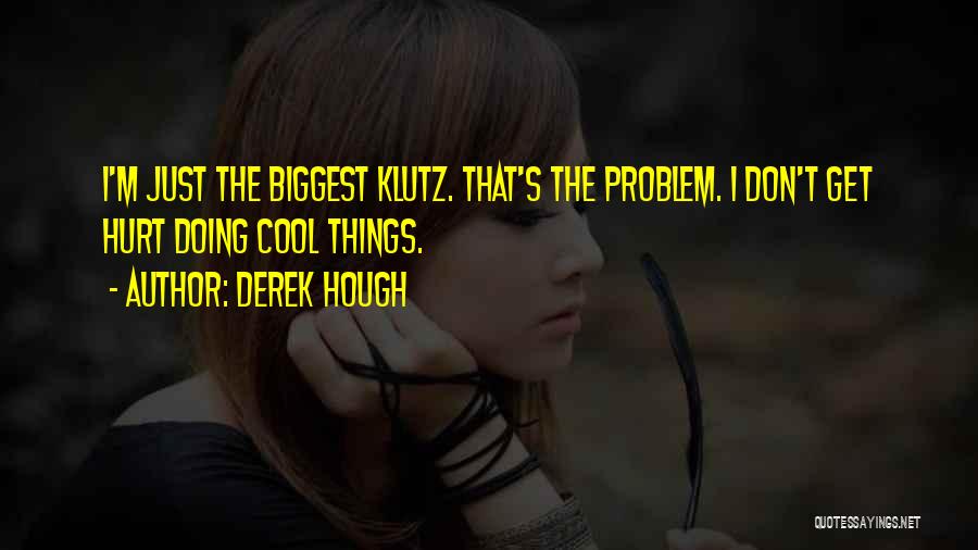 I'm A Klutz Quotes By Derek Hough