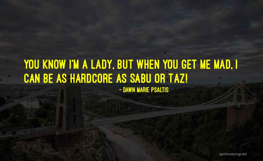 I'm A Lady Quotes By Dawn Marie Psaltis