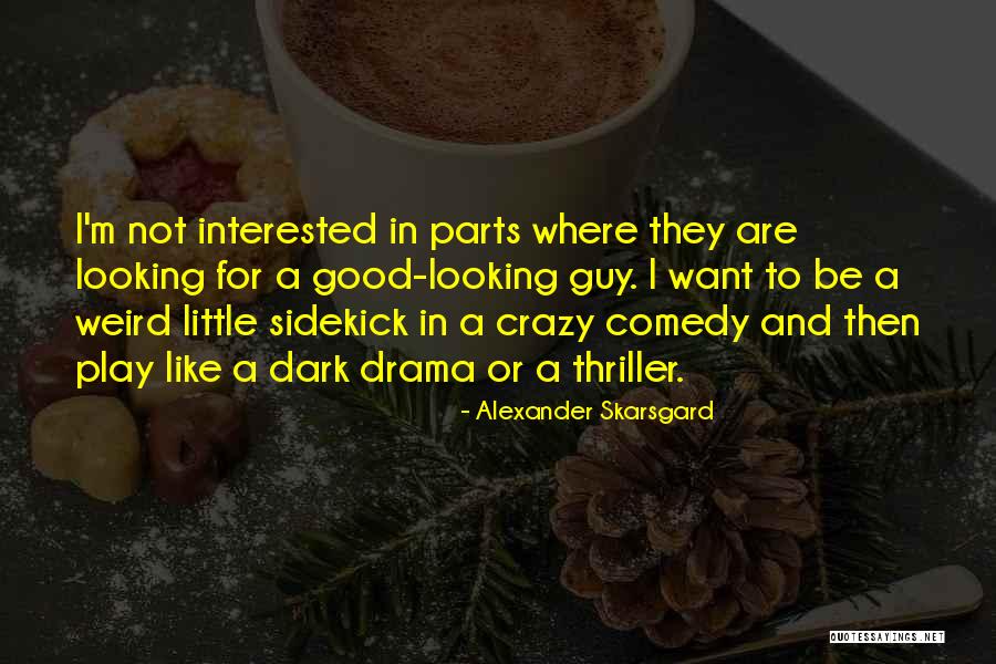 I'm A Little Crazy Quotes By Alexander Skarsgard