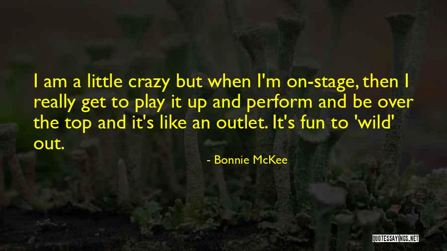 I'm A Little Crazy Quotes By Bonnie McKee