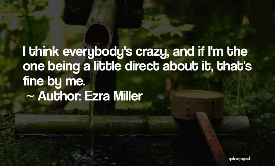 I'm A Little Crazy Quotes By Ezra Miller