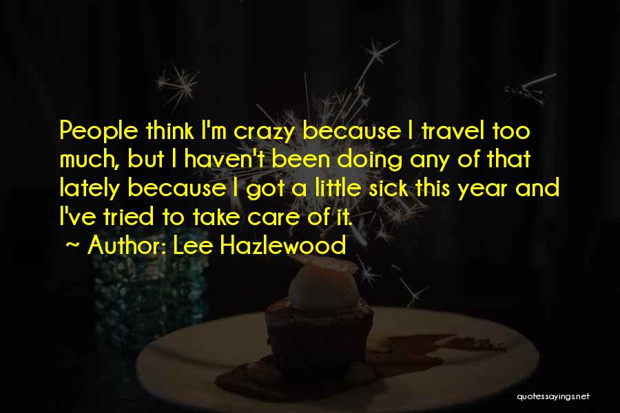 I'm A Little Crazy Quotes By Lee Hazlewood