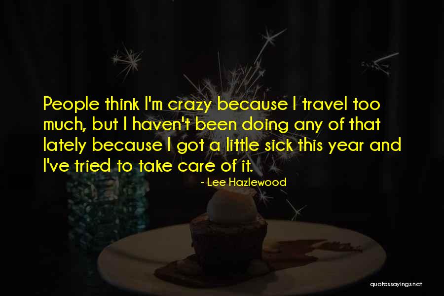 I'm A Little Crazy Quotes By Lee Hazlewood