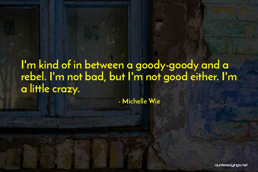 I'm A Little Crazy Quotes By Michelle Wie