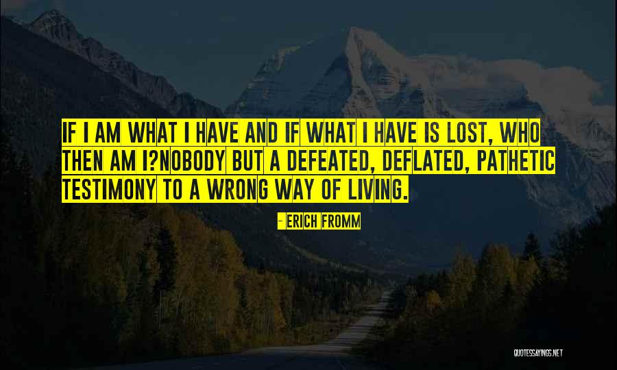 I'm A Living Testimony Quotes By Erich Fromm