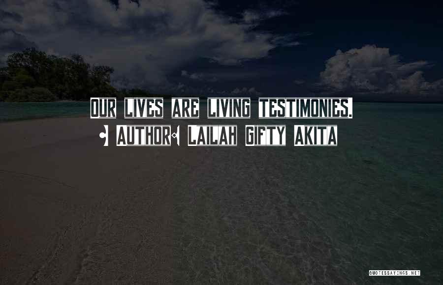 I'm A Living Testimony Quotes By Lailah Gifty Akita
