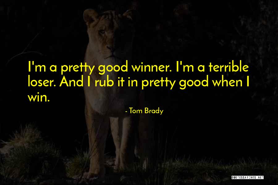I'm A Loser Quotes By Tom Brady I'm A Loser Quotes By Tom Brady