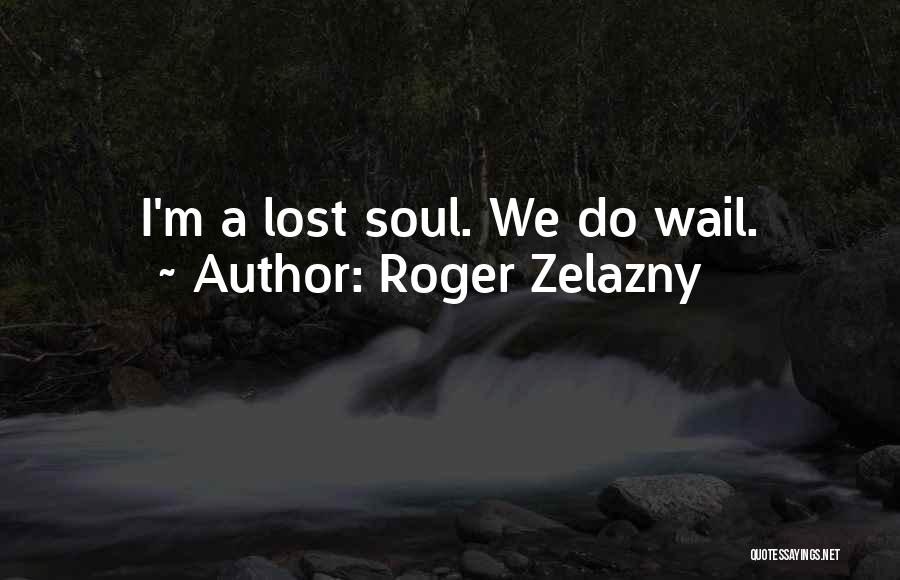 I'm A Lost Soul Quotes By Roger Zelazny