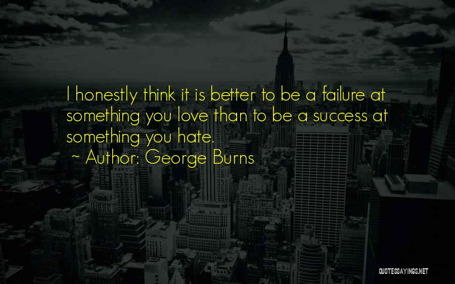 I'm A Love Failure Quotes By George Burns