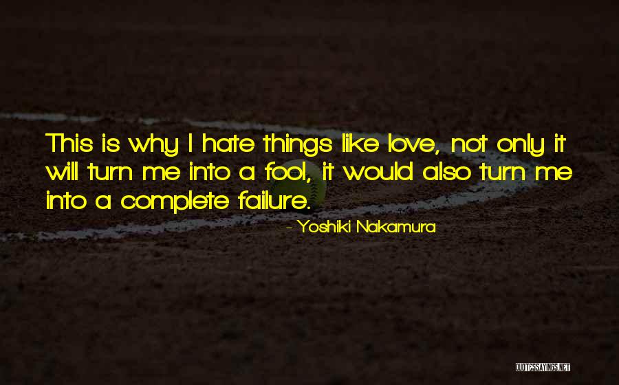 I'm A Love Failure Quotes By Yoshiki Nakamura I'm A Love Failure Quotes By Yoshiki Nakamura
