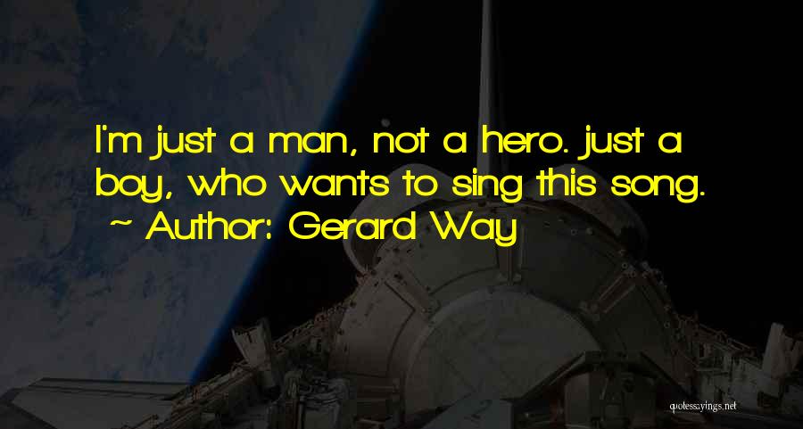 I'm A Man Not A Boy Quotes By Gerard Way