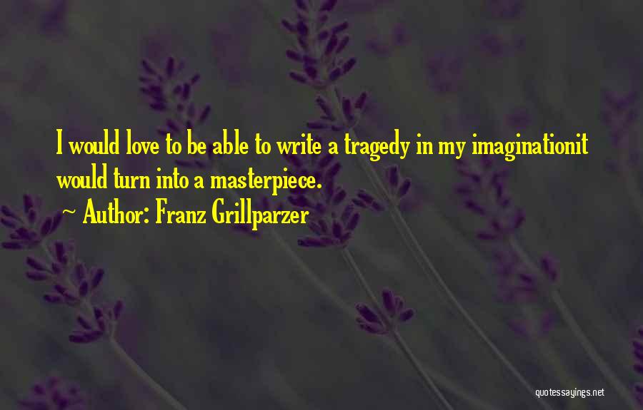 I'm A Masterpiece Quotes By Franz Grillparzer