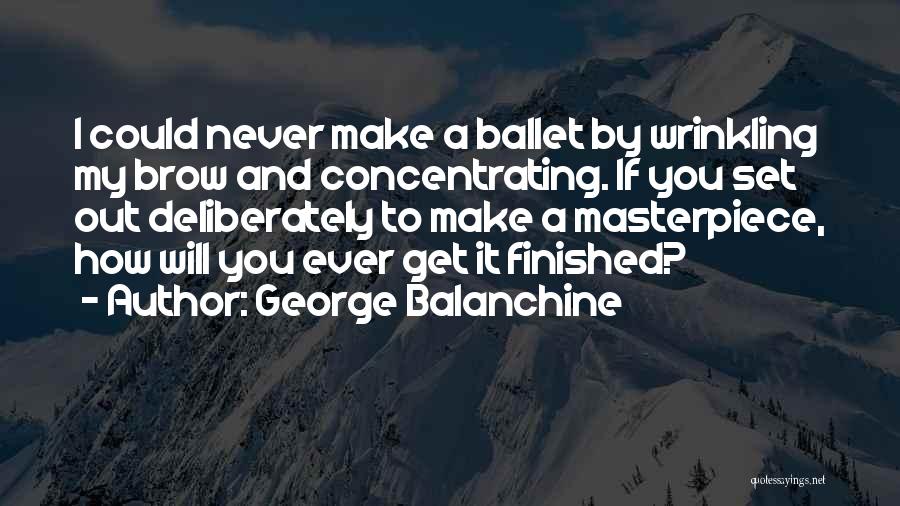 I'm A Masterpiece Quotes By George Balanchine