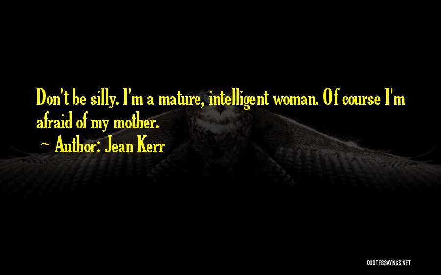 I'm A Mature Woman Quotes By Jean Kerr