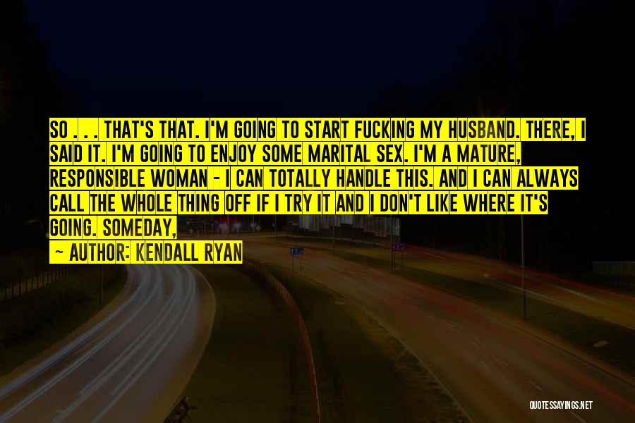 I'm A Mature Woman Quotes By Kendall Ryan