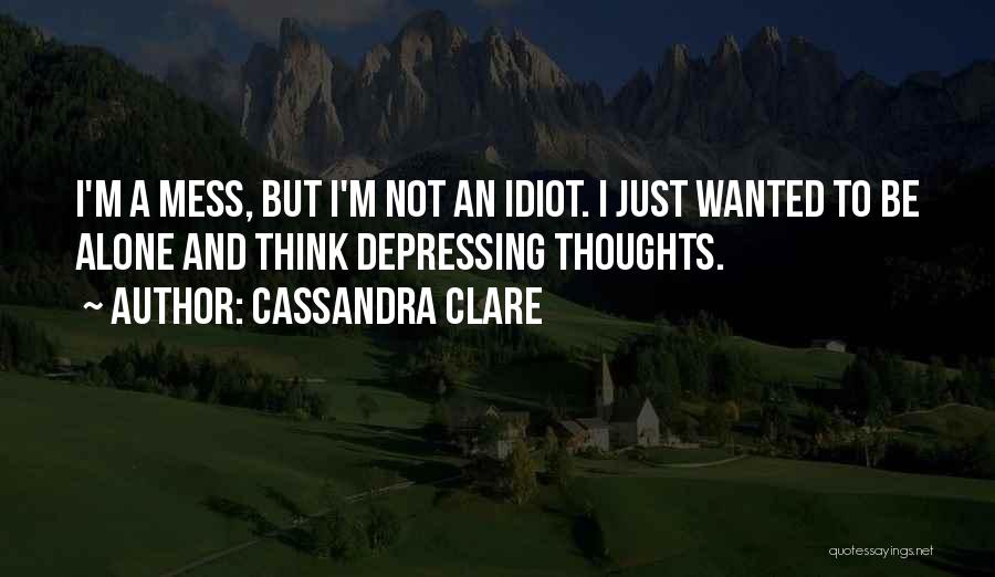 I'm A Mess Quotes By Cassandra Clare