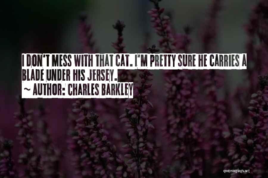 I'm A Mess Quotes By Charles Barkley