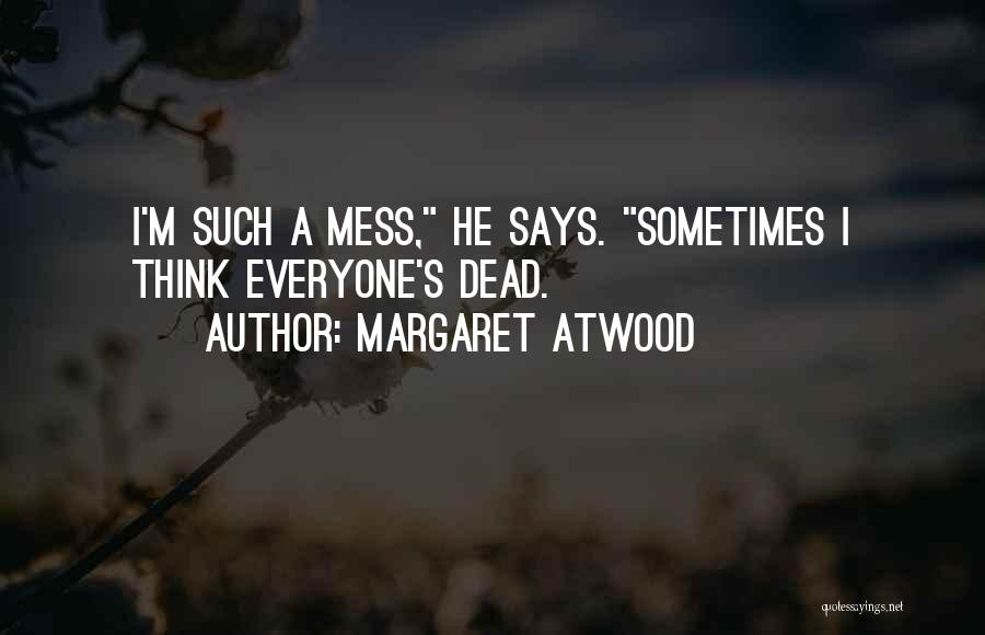 I'm A Mess Quotes By Margaret Atwood