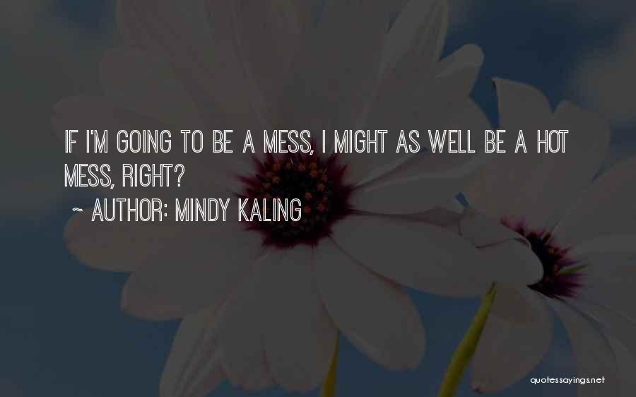 I'm A Mess Quotes By Mindy Kaling