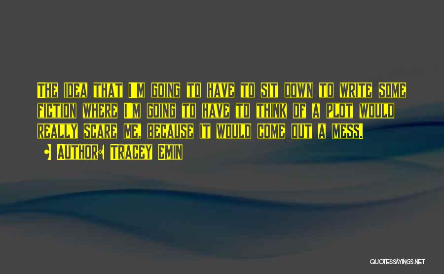 I'm A Mess Quotes By Tracey Emin