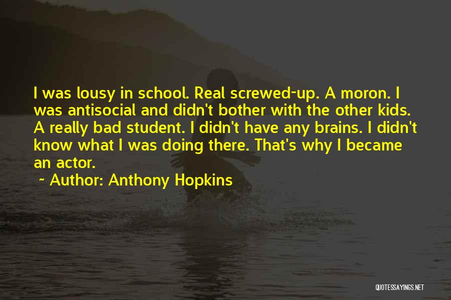 I'm A Moron Quotes By Anthony Hopkins