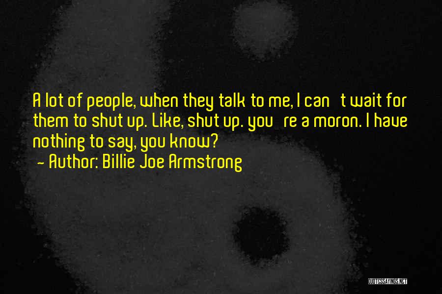 I'm A Moron Quotes By Billie Joe Armstrong