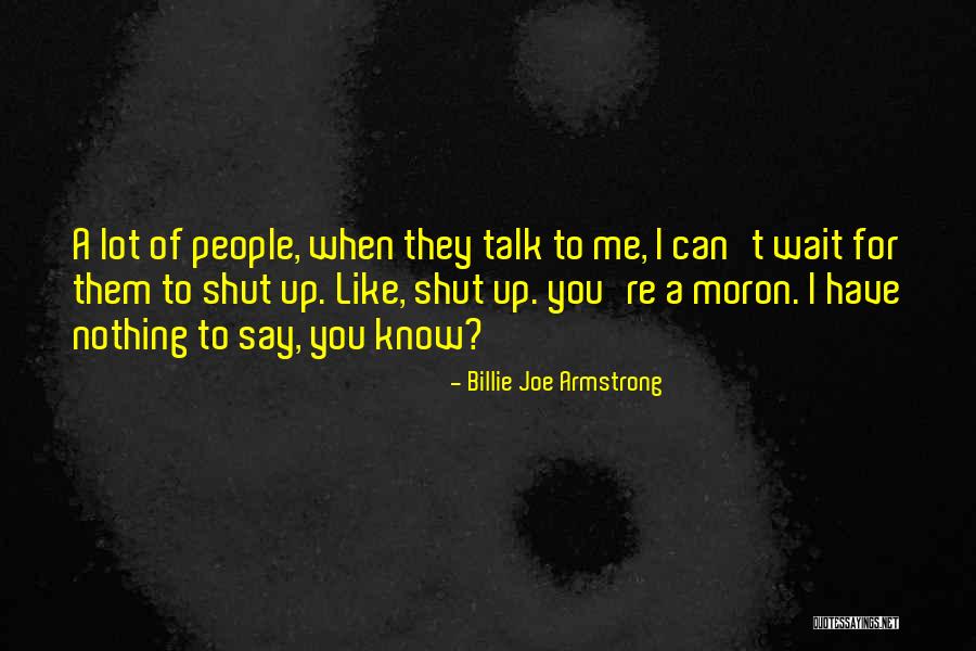 I'm A Moron Quotes By Billie Joe Armstrong