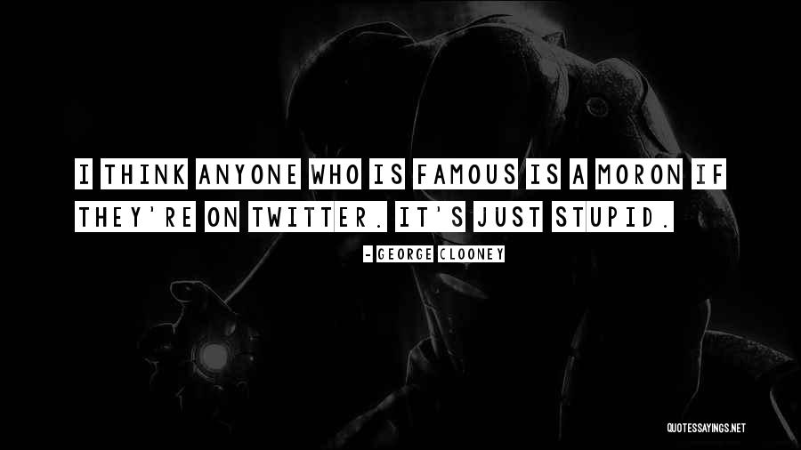 I'm A Moron Quotes By George Clooney