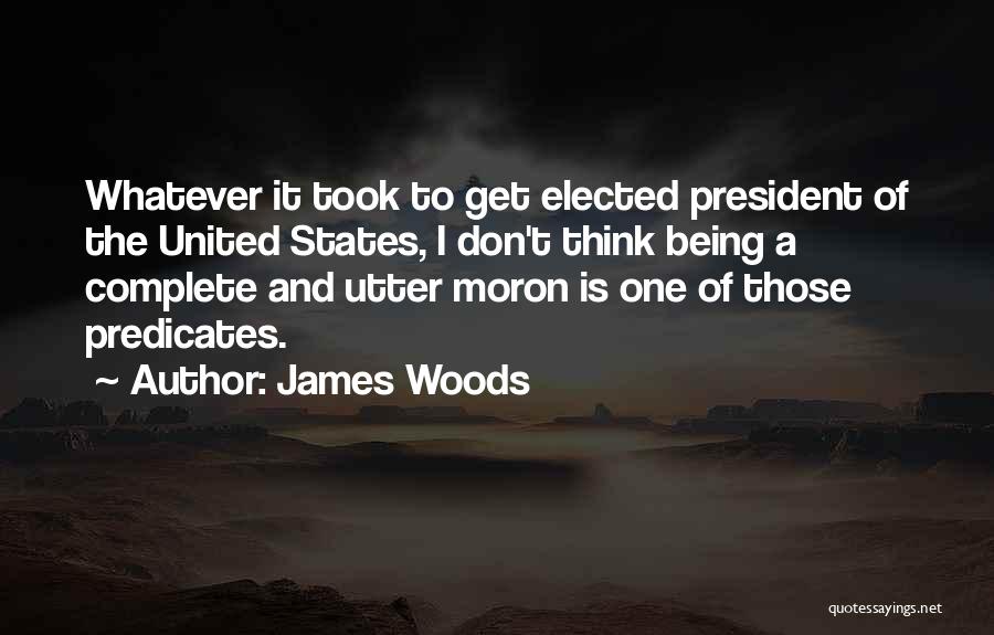 I'm A Moron Quotes By James Woods