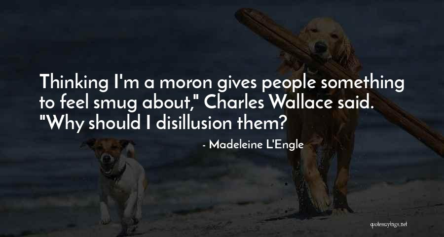 I'm A Moron Quotes By Madeleine L'Engle