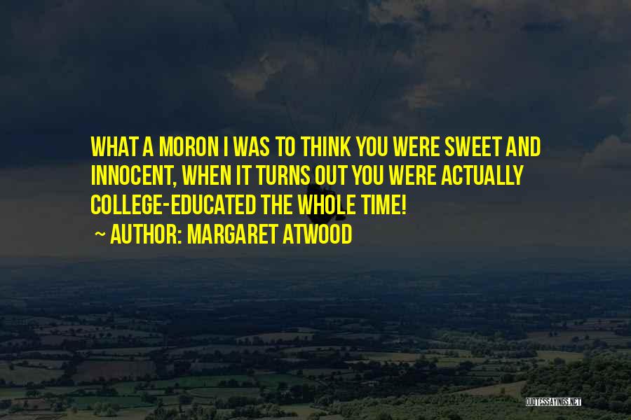 I'm A Moron Quotes By Margaret Atwood