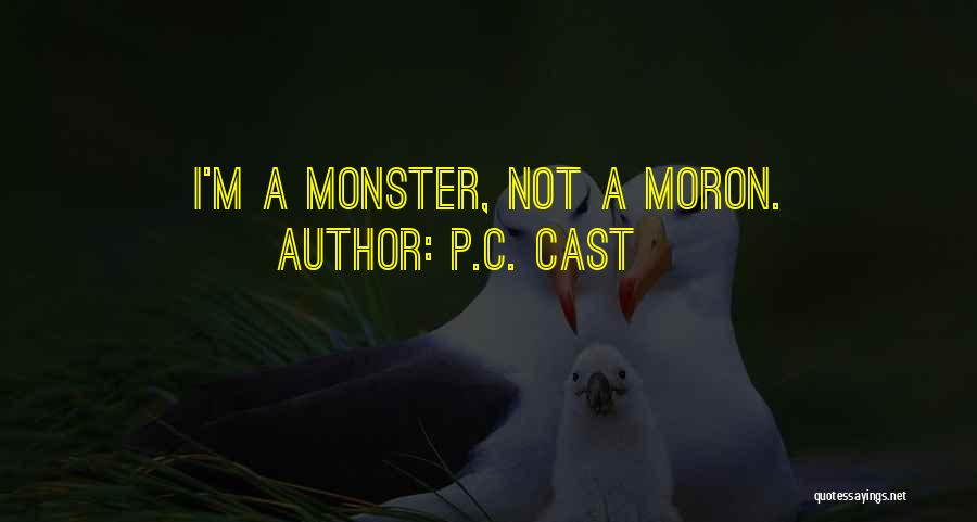I'm A Moron Quotes By P.C. Cast
