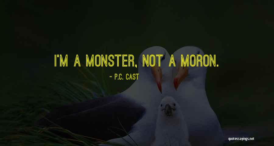 I'm A Moron Quotes By P.C. Cast