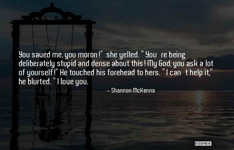 I'm A Moron Quotes By Shannon McKenna