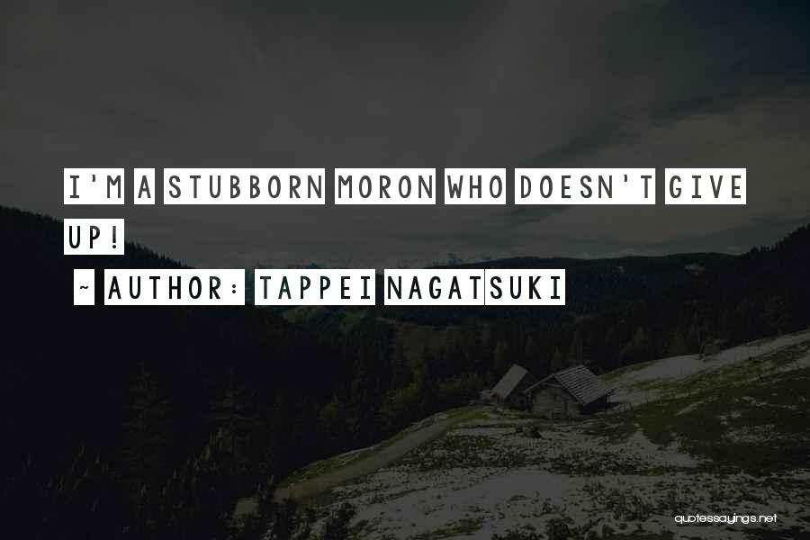 I'm A Moron Quotes By Tappei Nagatsuki