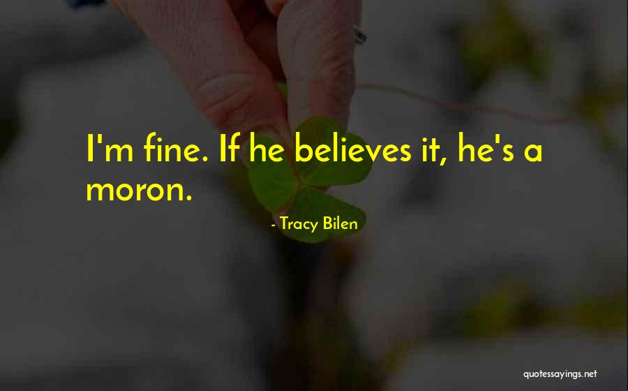 I'm A Moron Quotes By Tracy Bilen