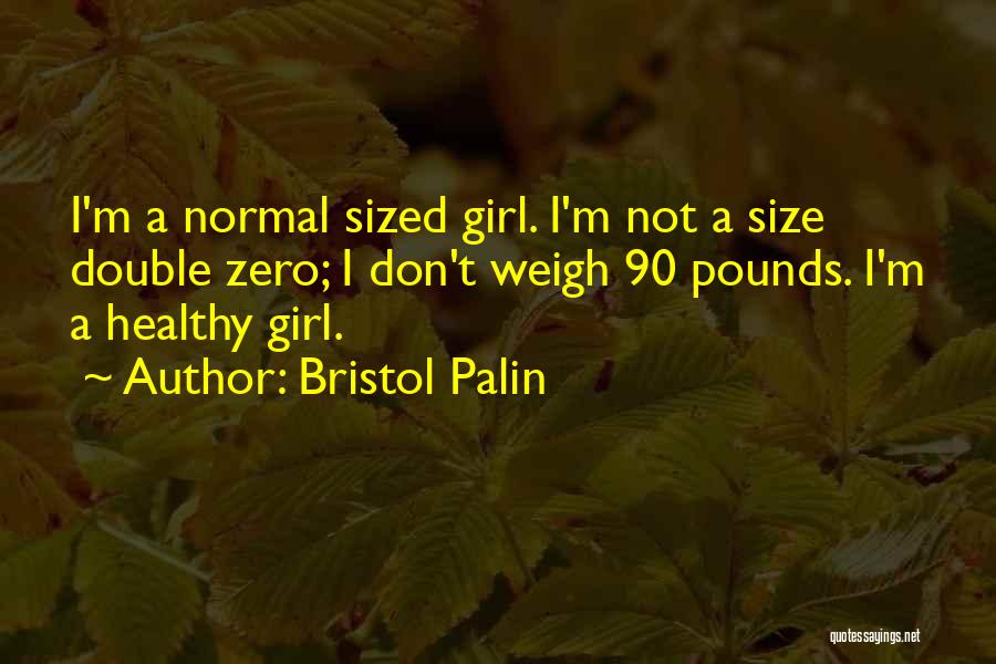 I'm A Normal Girl Quotes By Bristol Palin